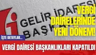 Vergi Dairelerinde Yeni Dönem! Vergi Dairesi Başkanlıkları Kapatıldı