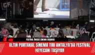 Altın Portakal Sinema Tırı Antalya’da Festival Heyecanı Taşıyor