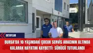 Bursa'da Kaykay Süren 10 Yaşındaki Çocuk Servis Aracının Altında Kalarak Hayatını Kaybetti: Sürücü Tutuklandı