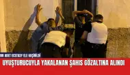 Uyuşturucuyla yakalanan şahıs gözaltına alındı