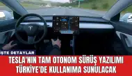 Tesla'nın Tam Otonom Sürüş Yazılımı Türkiye'de Kullanıma Sunulacak