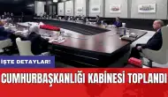 Cumhurbaşkanlığı Kabinesi toplandı