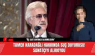 Tamer Karadağlı Hakkında Suç Duyurusu! Sanatçıyı Alıkoydu