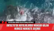 Antalya’da Kayalıklarda Mahsur Kalan Herkesi Harekete Geçirdi