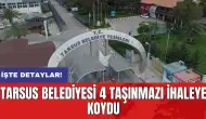 Tarsus Belediyesi 4 taşınmazı ihaleye koydu