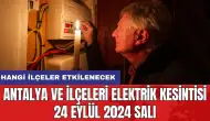 Antalya ve ilçeleri elektrik kesintisi 24 Eylül 2024 Salı