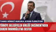 Türkiye Belediyeler Birliği Encümeni’nden Ekrem İmamoğlu’na destek