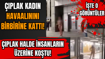 Çırılçıplak halde insanların üstüne koştu! Havalimanını birbirine kattı