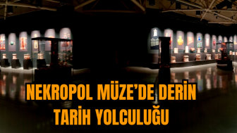 Nekropol Müze’de derin tarih yolculuğu