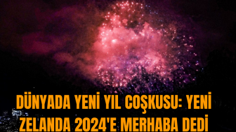 Dünyada Yeni Yıl Coşkusu: Yeni Zelanda 2024'e Merhaba Dedi