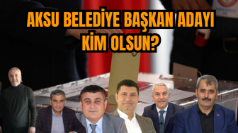 Aksu Belediye Başkan Adayı Kim Olsun?