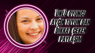 Ünlü Oyuncu Ayçin Tuyun’dan Dikkat Çeken Paylaşım