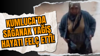 Kumluca’da Sağanak Yağış Hayatı Felç Etti!