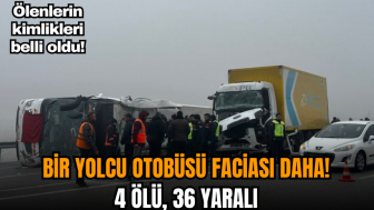 Bir yolcu otobüsü faciası daha: 4 ölü, 36 yaralı