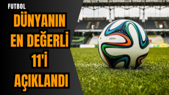 Dünyanın en değerli 11'i açıklandı