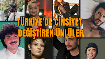 Türkiye’de Cinsiyet  Değiştiren Ünlüler!