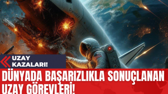 Dünyada Başarızlıkla Sonuçlanan Uzay Görevleri! Uzay Kazaları!