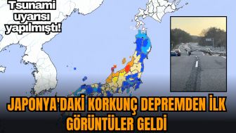 Japonya'daki korkunç depremden ilk görüntüler geldi!