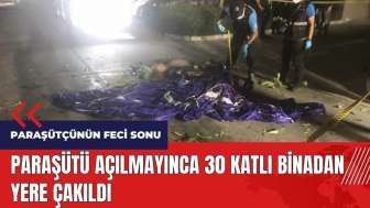 Paraşütçünün feci sonu! 30 katlı binadan yere çakıldı