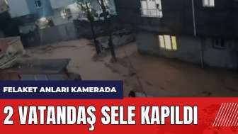 Şırnak'ta sel felaketi! 2 vatandaş selde sürüklendi