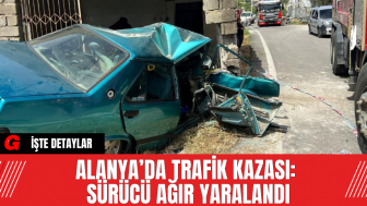 Alanya’da Trafik Kazası: Sürücü Ağır Yaralandı