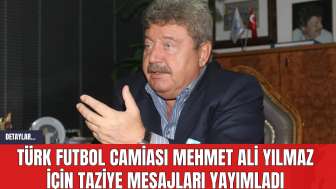 Türk Futbol Camiası Mehmet Ali Yılmaz İçin Taziye Mesajları Yayımladı