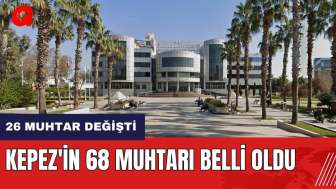 Kepez'in 68 muhtarı belli oldu! 26 muhtar değişti