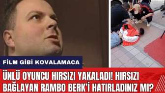 Ünlü oyuncu hırsızı yakaladı! Hırsızı yakalayan Rambo Berk kimdir?