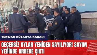 YSK'dan Kütahya kararı! Geçersiz oylar yeniden sayılıyor! Sayım yerinde arbede çıktı