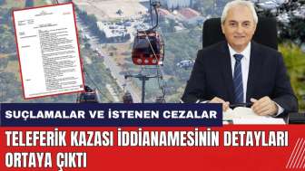 Teleferik kazasının iddianamesi tamamlandı! Mesut Kocagöz ve diğer sanıklara istenen cezalar