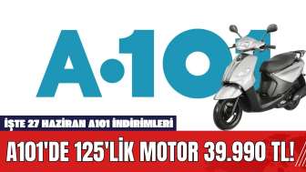 A101'de 125'lik Motor 39.990 TL! İşte 27 Haziran A101 İndirimleri