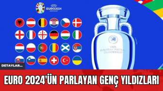 EURO 2024'ün Parlayan Genç Yıldızları