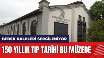 150 yıllık tıp tarihi bu müzede: Bebek kalpleri sergileniyor