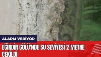 Eğirdir Gölü'nde su seviyesi 2 metre çekildi