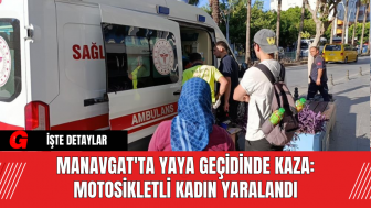 Manavgat'ta Yaya Geçidinde Kaza: Motosikletli Kadın Yaralandı