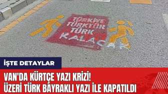 Van'da Kürtçe yazı krizi! Üzeri Türk bayraklı yazı ile kapatıldı