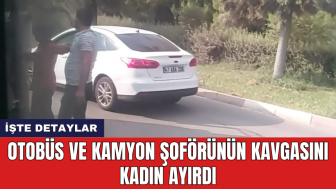 Otobüs ve kamyon şoförünün kavgasını kadın ayırdı