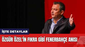 Özgür Özel'in fıkra gibi Fenerbahçe anısı