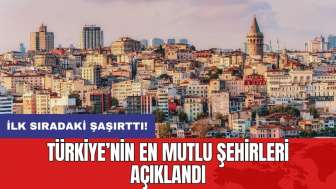 Türkiye’nin en mutlu şehirleri açıklandı