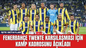 Fenerbahçe Twente Karşılaşması İçin Kamp Kadrosunu Açıkladı