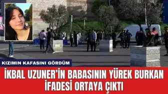 İkbal Uzuner’in Babasının Yürek Burkan İfadesi Ortaya Çıktı