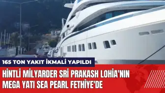 Hintli milyarder Sri Prakash Lohia'nın mega yatı Sea Pearl Fethiye'de