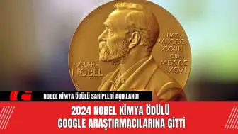 2024 Nobel Kimya Ödülü Google Araştırmacılarına Gitti