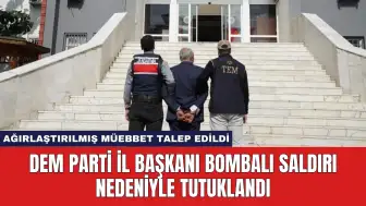 DEM Parti İl Başkanı Bombalı Saldırı Nedeniyle Tutuklandı