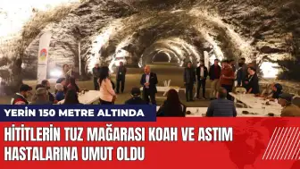 Hititlerin tuz mağarası KOAH ve astım hastalarına umut oldu