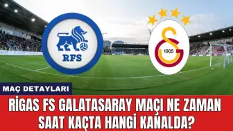 Rigas FS Galatasaray Maçı Ne Zaman Saat Kaçta Hangi Kanalda?