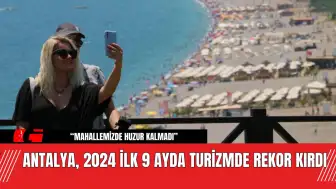 Antalya, 2024 İlk 9 Ayda Turizmde Rekor Kırdı! 14 Milyon Ziyaretçi