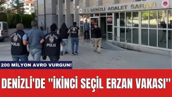 Denizli'de ''İkinci Seçil Erzan Vakası'': 200 Milyon Avro Vurgun!