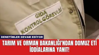 Tarım ve Orman Bakanlığı'ndan Domuz Eti İddialarına Yanıt!