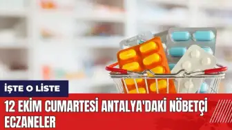 12 Ekim Cumartesi Antalya'daki nöbetçi eczaneler hangileri?